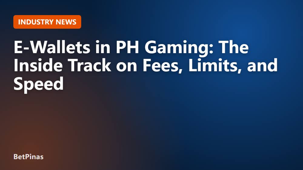 E-Wallets in PH Gaming: The Inside Track on Fees, Limits, and Speed