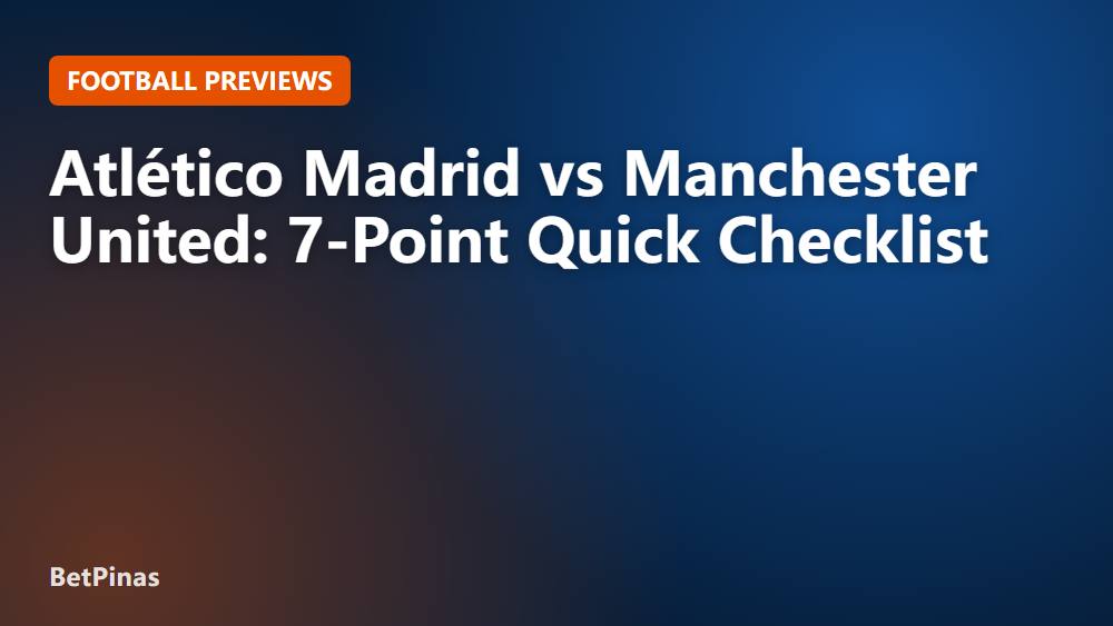 Atlético Madrid vs Manchester United: 7-Point Quick Checklist