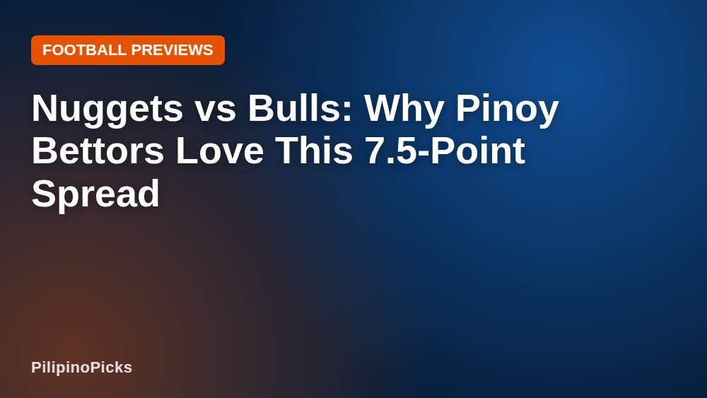 Nuggets vs Bulls: Why Pinoy Bettors Love This 7.5-Point Spread