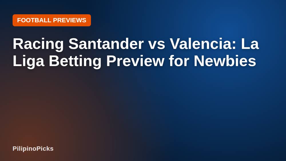 Racing Santander vs Valencia: La Liga Betting Preview for Newbies
